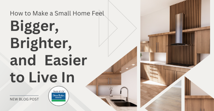 How to Make a Small Home Feel Bigger, Brighter, and Easier to Live In